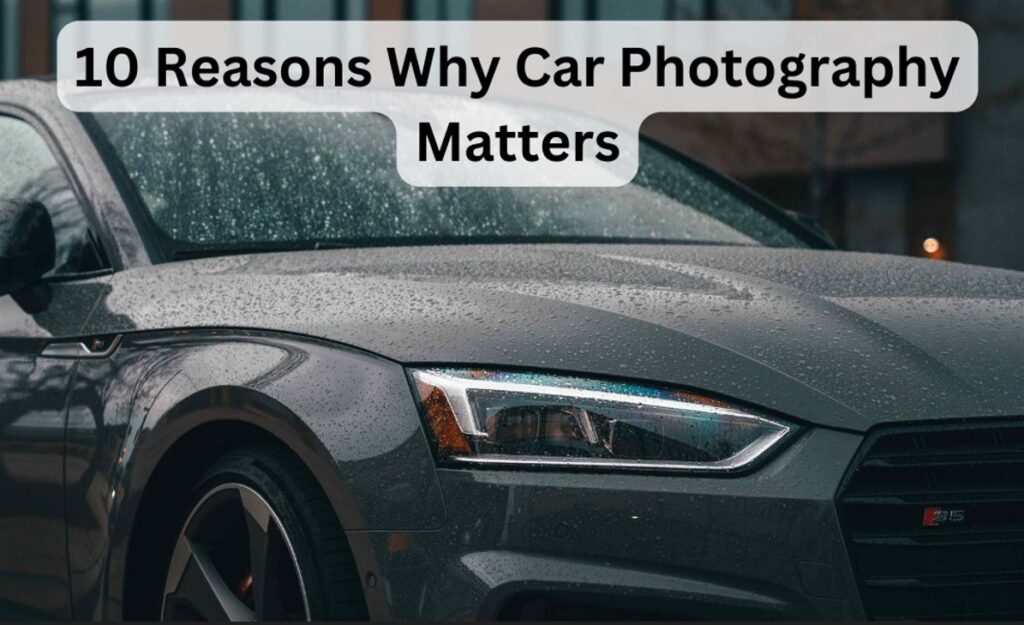 10 Reasons Why Car Photography Matters